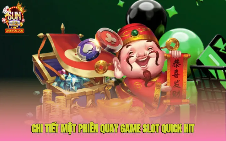Chi tiết một phiên quay game slot Quick Hit 