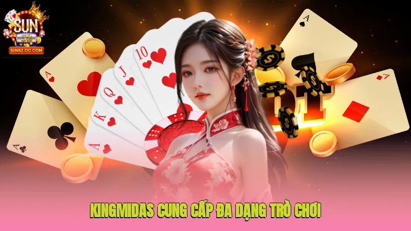 Kingmidas cung cấp đa dạng trò chơi cá cược hấp dẫn