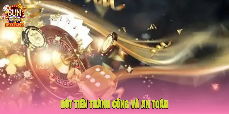 Rút tiền thành công và an toàn với một số lưu ý cơ bản