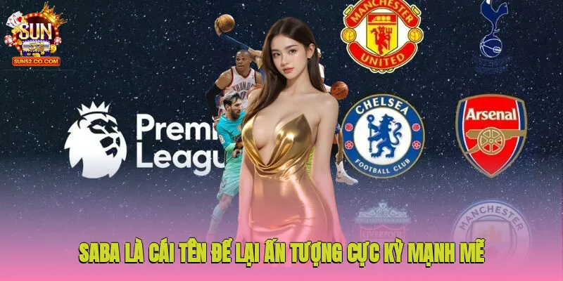 Saba là cái tên để lại ấn tượng cực kỳ mạnh mẽ và tích cực tại Sun52