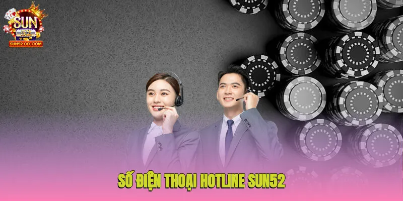Yêu cầu dịch vụ CSKH trực tiếp thông qua số điện thoại hotline Sun52