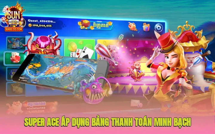 Super Ace áp dụng bảng thanh toán minh bạch